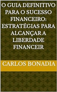 Livro O Guia Definitivo para o Sucesso Financeiro: Estratégias para Alcançar a Liberdade Financeir