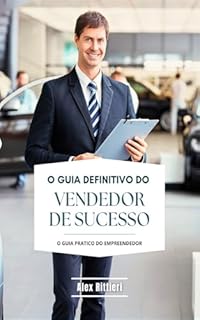 Livro O Guia Definitivo do Vendedor de Sucesso (O Guia Pratico do Empreendedor Livro 3)