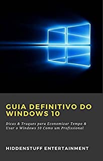 Livro Guia Definitivo do Windows 10: Dicas & Truques para Economizar Tempo & Usar o Windows 10 Como um Profissional