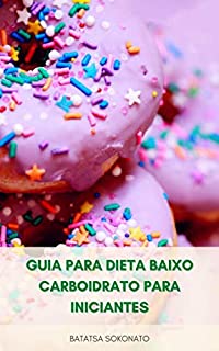 Livro Guia Para Dieta Baixo Carboidrato Para Iniciantes : Planos De Refeição Para Dieta Baixo Carboidrato - Receitas Essenciais Baixo Carboidrato Para Começar A Perder Peso