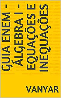 GUIA ENEM - ÁLGEBRA I - EQUAÇÕES E INEQUAÇÕES