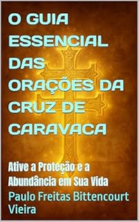 Livro O GUIA ESSENCIAL DAS ORAÇÕES DA CRUZ DE CARAVACA: Ative a Proteção e a Abundância em Sua Vida