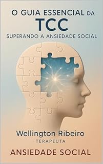 O Guia Essencial da TCC: Superando a Ansiedade Social