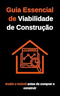 Livro Guia Essencial de Viabilidade de Construção: Avalie o imóvel antes de comprar e construir