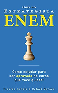 Guia do Estrategista ENEM: Como estudar para ser aprovado no curso que você quiser!