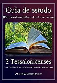 Livro Guia de estudo para 2 Tessalonicenses: ESTUDANDO VERSÍCULO POR VERSÍCULO DO LIVRO BÍBLICO DE 2 TESSALONICENSES
