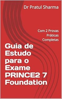 Livro Guia de Estudo para o Exame PRINCE2 7 Foundation: Com 2 Provas Práticas Completas (Portuguese)