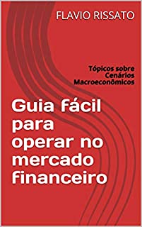 Livro Guia fácil para operar no mercado financeiro: Tópicos sobre Cenários Macroeconômicos