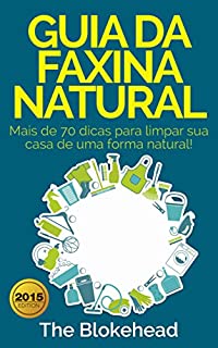 Guia da faxina natural - Mais de 70 dicas para limpar sua casa de uma forma natural!