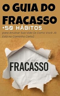 Livro O Guia do Fracasso: 50 Hábitos para Arruinar Sua Vida : (e Como Você Já Está no Caminho Certo)