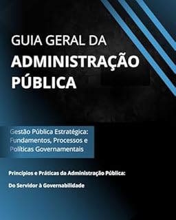 Livro Guia Geral da Administração Pública: Gestão Pública Estratégica: Fundamentos, Processos e Políticas Governamentais