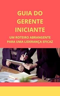 Livro Guia do gerente iniciante: um roteiro abrangente para uma liderança eficaz