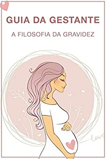 Livro GUIA DA GESTANTE: A Filosofia da Gravidez