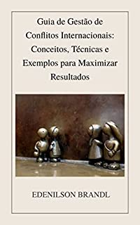 Livro Guia de Gestão de Conflitos Internacionais: Conceitos, Técnicas e Exemplos para Maximizar Resultados