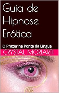 Livro Guia de Hipnose Erótica: O Prazer na Ponta da Língua