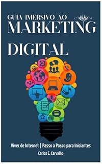 Livro GUIA IMERSIVO AO MARKETING DIGITAL: Viver de Internet | Passo a Passo para Iniciantes