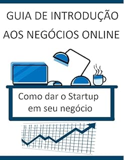 Livro Guia de Introdução aos Negócios Online: Como dar o Startup em Seu Negócio
