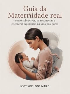 Livro Guia da Maternidade Real - Como sobreviver, se reconectar e encontrar equilíbrio na vida pós-parto