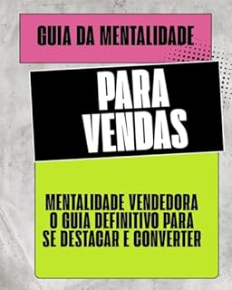 Livro Guia da mentalidade para vendas: Mentalidade de Vendas: Como Pensar, Agir e Vender Como um Campeão