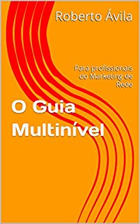 O Guia Multinível: Para profissionais do Marketing de Rede