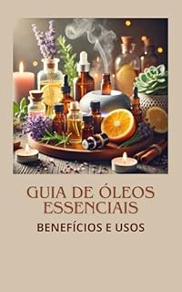 Livro Guia de Óleos Essenciais: Benefícios e Usos