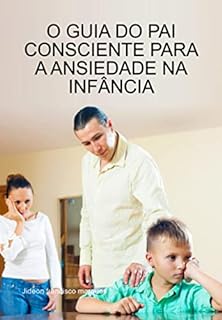 Livro O Guia Do Pai Consciente Para A Ansiedade Na Infância