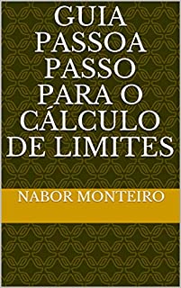 GUIA PASSO A PASSO PARA O CÁLCULO DE LIMITES (Cálculo Diferencial e Integral)