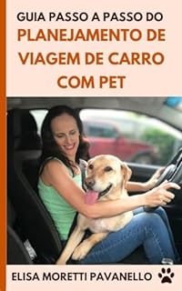 Guia Passo a Passo do Planejamento de Viagem de Carro com Pet (Como viajar com cachorro Livro 2)