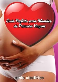Livro Guia Perfeito para Mamães de Primeira Viagem : Confiança, Cuidado e Amor em Cada Etapa