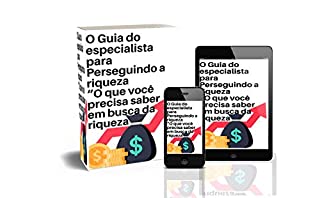 O Guia do perito para  Prosseguindo a Riqueza: "O que você precisa saber na busca de Riqueza"