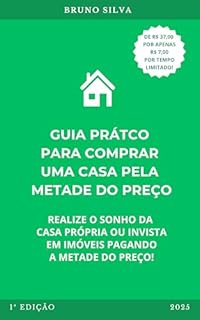 Livro GUIA PRÁTICO PARA COMPRAR UMA CASA PELA METADE DO PREÇO: Realize o sonho da casa própria ou invista em imóveis pagando a metade do preço!