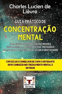 Livro Guia Prático de Concentração Mental: Para estudantes do Ensino Fundamental e Médio com Exercícios Testados e Comprovados