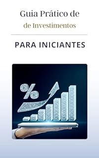 Livro Guia Prático de Investimentos para Iniciantes: Como Construir Riqueza em 2025