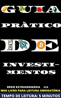 Livro GUIA PRÁTICO DE INVESTIMENTOS: UM PASSO A PASSO PARA GANHAR DINHEIRO E FICAR RICO - 111 SÉRIE EXTRAORDINÁRIA
