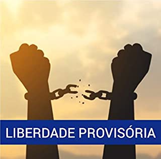 Livro Guia Prático da Liberdade Provisória: Entendendo o Instituto