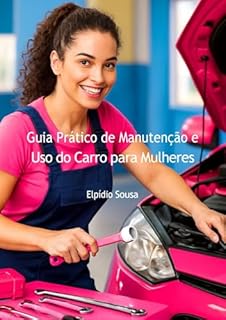Guia Prático de Manutenção e Uso do Carro para Mulheres