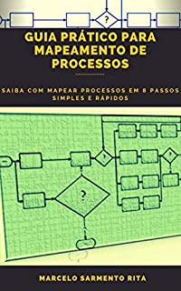 Livro GUIA PRÁTICO PARA MAPEAMENTO DE PROCESSOS: SAIBA COM MAPEAR PROCESSOS EM 8 PASSOS SIMPLES E RÁPIDOS