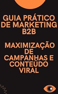 Livro Guia Prático de Marketing B2B: Maximização de Campanhas e Conteúdo Viral