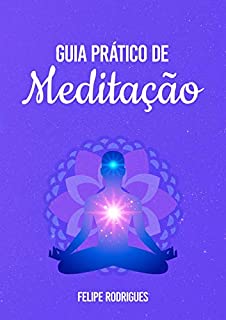 Livro Guia Prático de Meditação: Meditação simplificada para o dia a dia