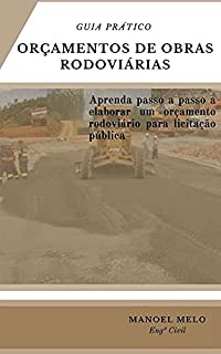 Livro Guia prático Orçamento de obras rodoviárias: Aprenda passo a passo a elaborar um orçamento rodoviário para licitação pública
