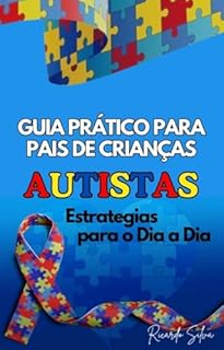 Livro Guia Prático para Pais de Crianças Autistas: Estratégias para o Dia a Dia