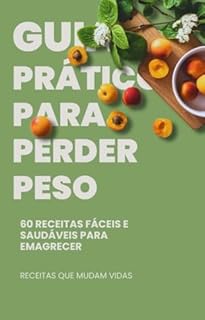 Livro Guia Prático para Perder Peso: 60 Receitas Fáceis e Saudáveis para Emagrecer com Sabor