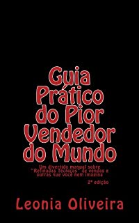 Livro Guia Prático do Pior Vendedor do Mundo: Um divertido manual sobre "Refinadas Técnicas" de vendas e outras que você nem imagina!