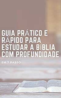 Livro GUIA PRÁTICO E RÁPIDO PARA ESTUDAR A BÍBLIA COM PROFUNDIDADE: EM 7 PASSOS