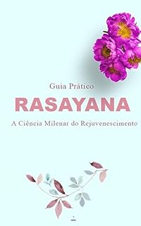 Livro Guia Prático Rasayana: A Ciência Milenar do Rejuvenescimento