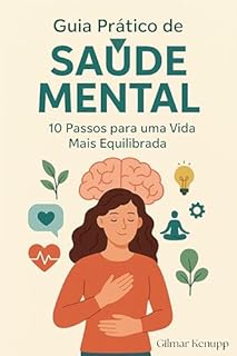 Livro Guia Prático de Saúde Mental: 10 Passos para uma Vida Mais Equilibrada
