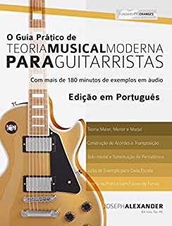 O Guia Prático de Teoria Musical Moderna para Guitarristas: Edição em Português