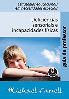 Guia do Professor: Deficiências Sensoriais e Incapacidades Físicas - Estratégias Educacionais em Necessidades Especiais
