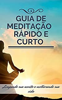 Livro Guia rápido e curto de MEDITAÇÃO: Limpando sua mente e melhorando sua vida