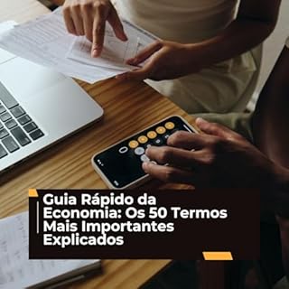 Livro Guia Rápido da Economia: Os 50 Termos Mais Importantes Explicados: Descomplicando a Economia: Um Passeio Pelos 50 Principais Conceitos